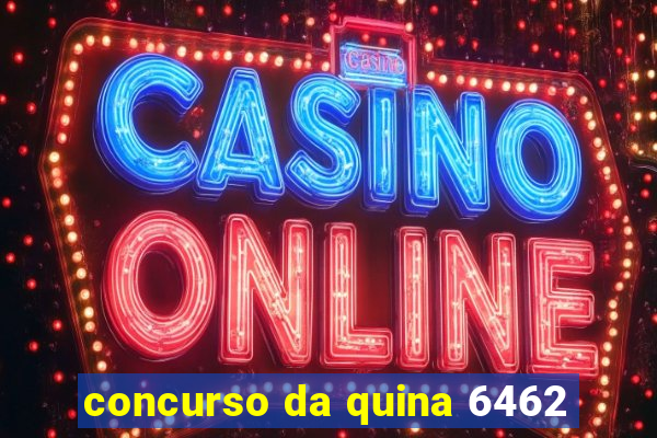 concurso da quina 6462